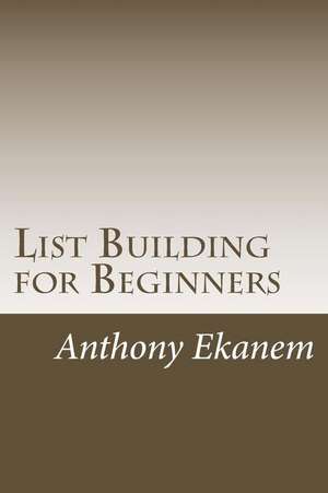 List Building for Beginners de Anthony Ekanem