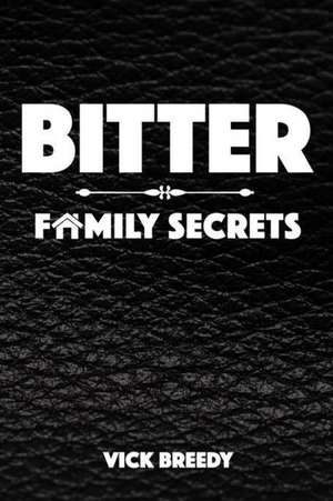 Bitter Family Secrets de Vick Breedy