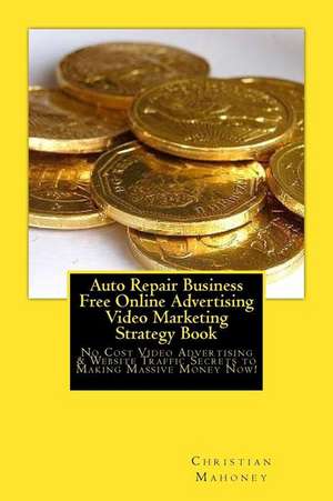 Auto Repair Business Free Online Advertising Video Marketing Strategy Book de Brian Mahoney