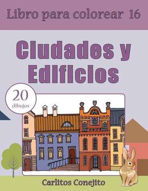 Libro Para Colorear Ciudades y Edificios de Conejito, Carlitos