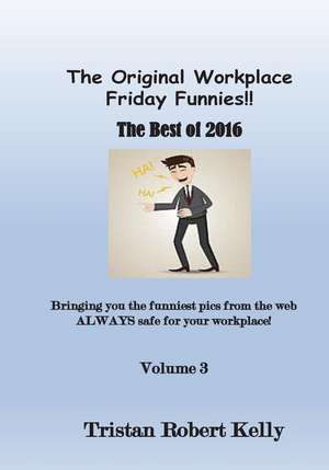 The Original Workplace Friday Funnies de Tristan Robert Kelly