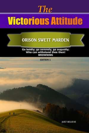 The Victorious Attitude de Orison Swett Marden