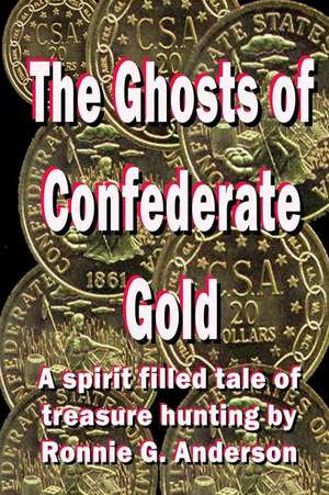 The Ghosts of Confederate Gold de Ronnie G. Anderson