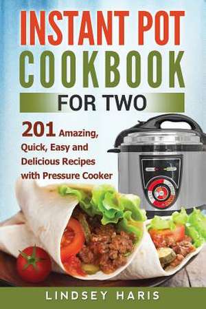 Instant Pot Cookbook for Two de Haris, Lindsey