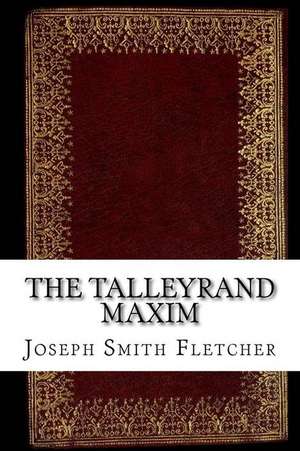 The Talleyrand Maxim de Joseph Smith Fletcher