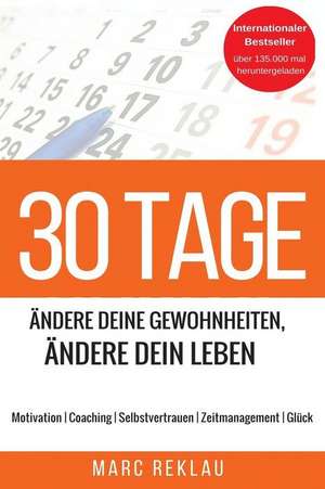 30 Tage - Andere Deine Gewohnheiten, Andere Dein Leben de Marc Reklau