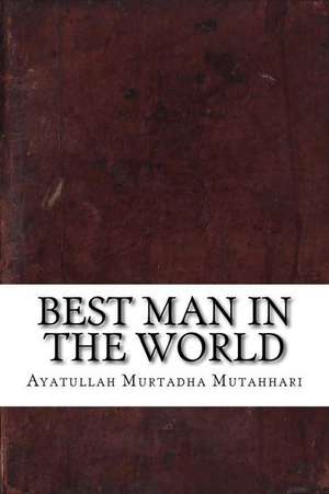 Best Man in the World de Ayatullah Murtadha Mutahhari