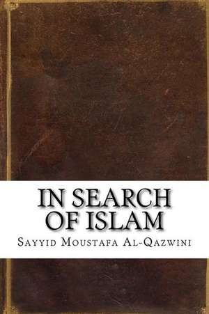 In Search of Islam de Sayyid Moustafa Al-Qazwini