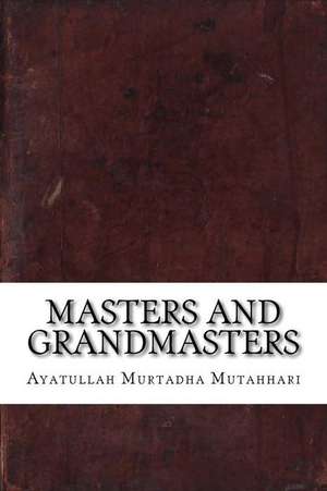 Masters and Grandmasters de Ayatullah Murtadha Mutahhari