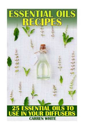 Essential Oils Recipes de White, Carren