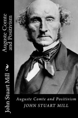 Auguste Comte and Positivism de John Stuart Mill