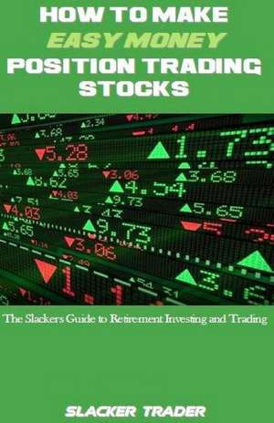 How to Make Easy Money Position Trading Stocks de Trader, Slacker