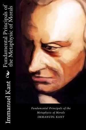 Fundamental Principals of the Metaphysic of Morals de Immanuel Kant