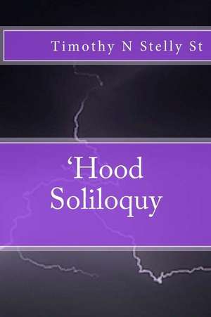 'Hood Soliloquy de Timothy N. Stelly Sr