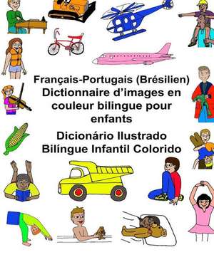 Francais-Portugais (Bresilien) Dictionnaire D'Images En Couleur Bilingue Pour Enfants Dicionario Ilustrado Bilingue Infantil Colorido de Richard Carlson Jr