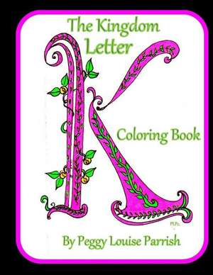 The Kingdom Letter K Coloring Book de Peggy Louise Parrish