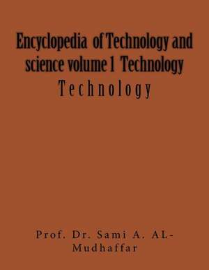 Encyclopedia of Technology and Science Volume 1 Technology de Prof Sami a. Al-Mudhaffar Dr