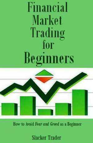 Financial Market Trading for Beginners de Trader, Slacker