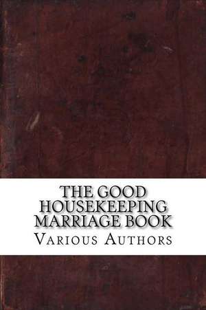 The Good Housekeeping Marriage Book de Various Authors