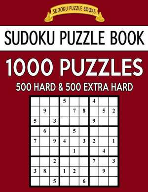 Sudoku Puzzle Book, 1,000 Puzzles, 500 Hard and 500 Extra Hard de Books, Sudoku Puzzle