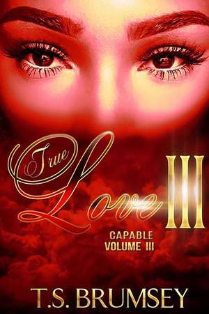 True Love III - Capable Volume III de T. S. Brumsey