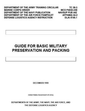 Department of the Army Training Circular Tc 38-3 McO P4030.23e Navsup Pub 442 Afpam(i) 24-2 Dlai 4145.1 Guide for Basic Military Preservation and Pack de United States Government Us Army