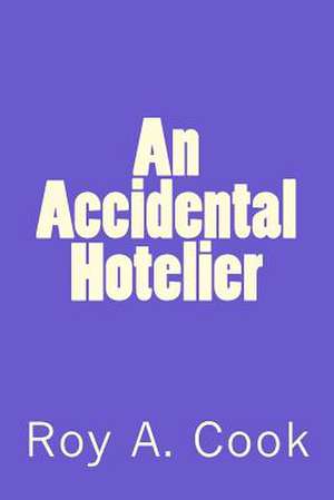 An Accidental Hotelier de Roy A. Cook