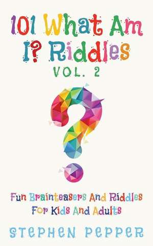 101 What Am I? Riddles - Vol. 2 de Stephen Pepper