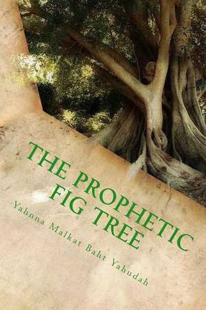 The Prophetic Fig Tree de Baht Yahudah, Yahnna Malkat