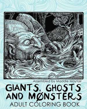 Giants, Ghosts and Monsters Adult Coloring Book de Mayfair, Maddie