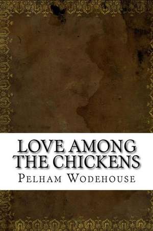 Love Among the Chickens de Pelham Grenville Wodehouse