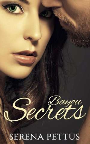 Bayou Secrets de Serena Pettus