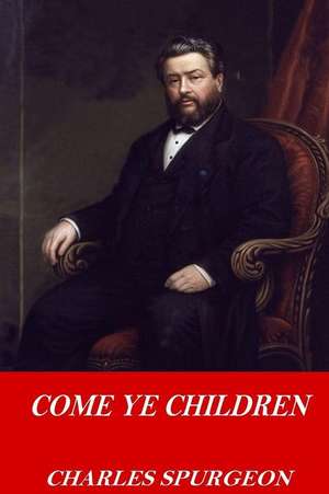 Come Ye Children de Charles Spurgeon