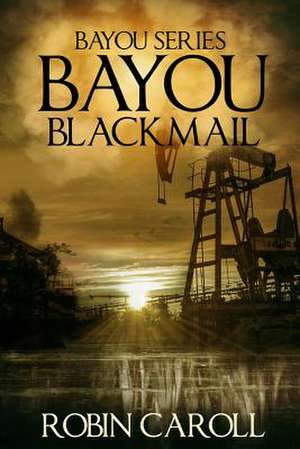 Bayou Blackmail de Robin Caroll