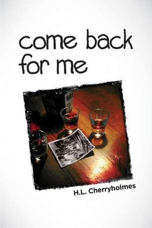 Come Back for Me de H. L. Cherryholmes