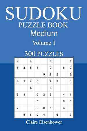 300 Medium Sudoku Puzzle Book de Claire Eisenhower