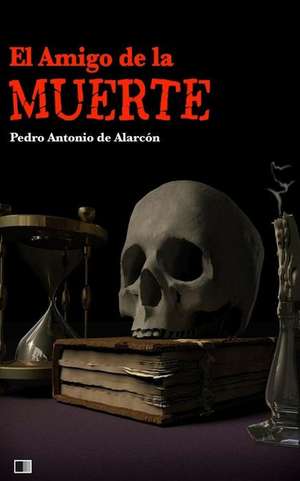 El Amigo de La Muerte de Pedro Antonio de Alarcon