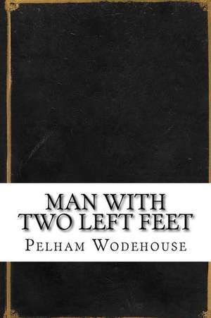 Man with Two Left Feet de Pelham Grenville Wodehouse