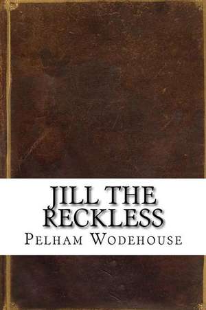 Jill the Reckless de Pelham Grenville Wodehouse