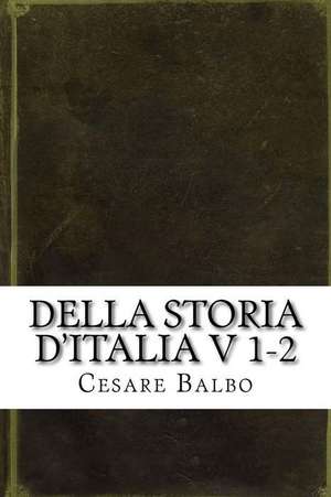 Della Storia D'Italia V 1-2 de Cesare Balbo