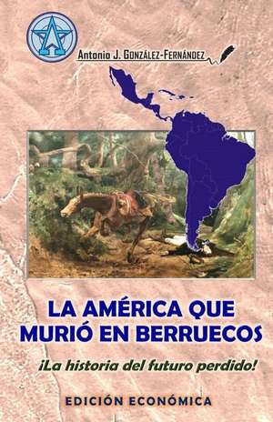 La America Que Murio En Berruecos de Antonio J. Gonzalez-Fernandez