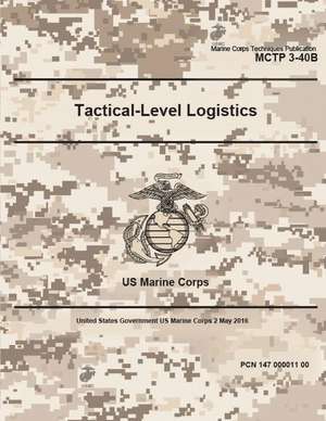 Marine Corps Techniques Publication McTp 3-40b US Marine Corps Tactical-Level Logistics 2 May 2016 de United States Governmen Us Marine Corps