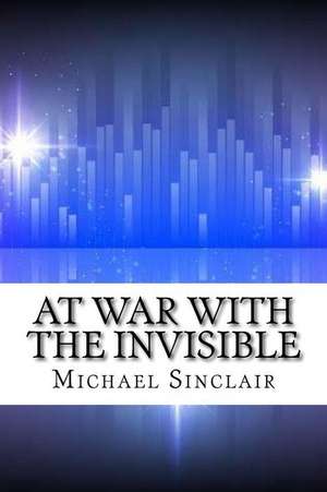 At War with the Invisible de Michael Sinclair