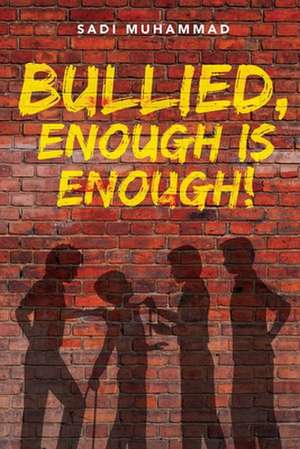 Bullied, Enough Is Enough! de Sadi Muhammad