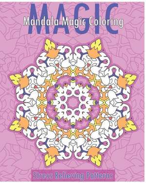 Mandala Magic Coloring Book (Stress Relieving Patterns) de Christopher Bollinger