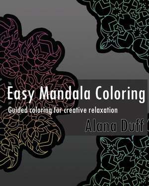 Easy Mandala Coloring Book (Guided Coloring for Creative Relaxation) de Duff, Alana