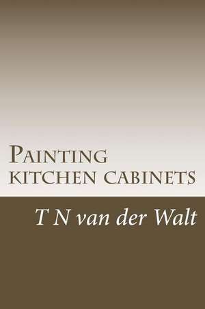 Painting Kitchen Cabinets de Van Der Walt, T. N.