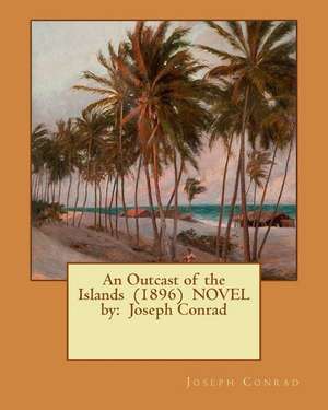 An Outcast of the Islands (1896) Novel by de Joseph Conrad