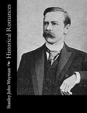 Historical Romances de Stanley John Weyman