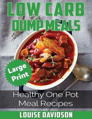 Low Carb Dump Meals ***Large Print Edition*** de Louise Davidson